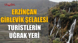 Erzincan Girlevik Şelalesi turistlerin uğrak yeri